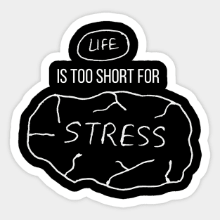 Life Is Too Short For Stress Sticker